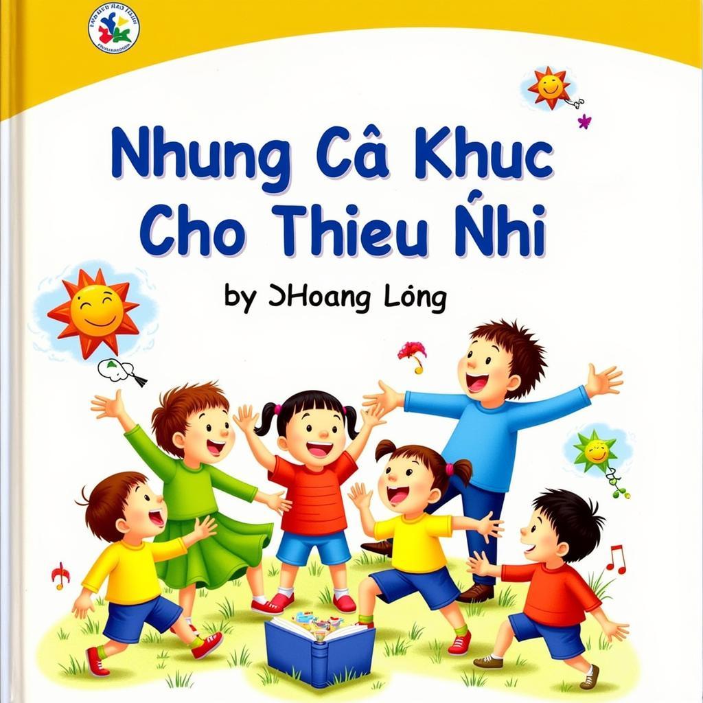 Tuyển tập các ca khúc thiếu nhi của nhạc sĩ Hoàng Long